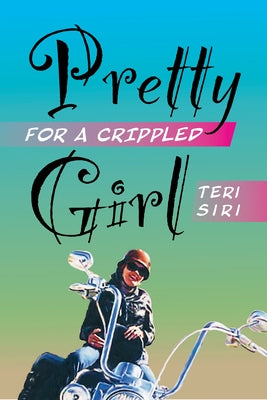 Pretty for a Crippled Girl by Siri, Teri