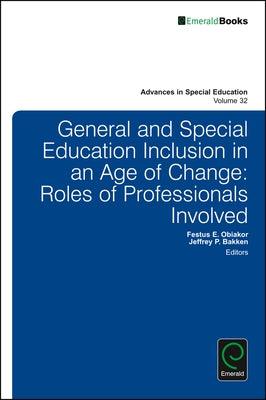 General and Special Education Inclusion in an Age of Change: Roles of Professionals Involved by Bakken, Jeffrey P.