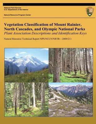Vegetation Classification of Mount Rainier, North Cascades, and Olympic National Parks: Plant Association Descriptions and Identification Keys by Chappell, Christopher B.