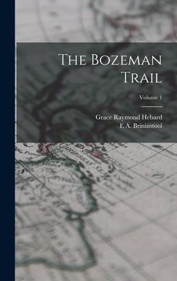 The Bozeman Trail; Volume 1 by Hebard, Grace Raymond
