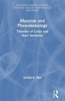 Marxism and Phenomenology by Pike, Shirley R.