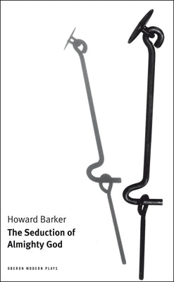 The Seduction of Almighty God by Barker, Howard