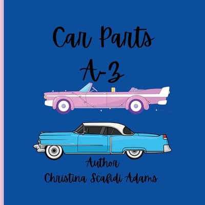 Car Parts A-Z: Car Parts A-Z for children by Scafidi-Adams, Christina Lee