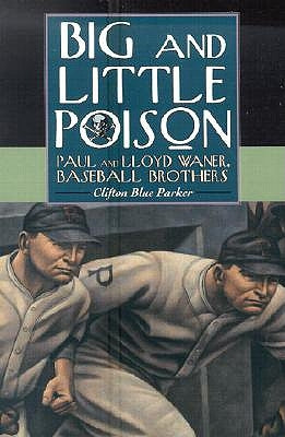 Big and Little Poison: Paul and Lloyd Waner, Baseball Brothers by Parker, Clifton Blue