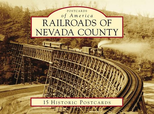 Railroads of Nevada County by Brandon, Andrew