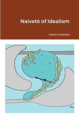 Naiveté of Idealism by Rasheed, Hassan