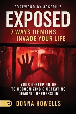 Exposed: Your 5-Step Guide to Recognizing and Defeating Demonic Oppression by Howells, Donna