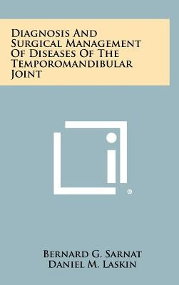 Diagnosis And Surgical Management Of Diseases Of The Temporomandibular Joint by Sarnat, Bernard G.