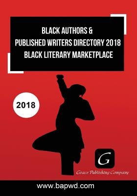 Black Authors & Published Writers Directory 2018: Black Literary Marketplace by Adams, Grace