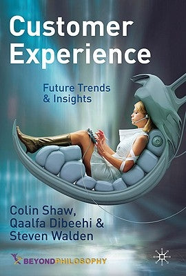 Customer Experience: Future Trends and Insights by Shaw, C.