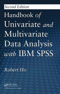 Handbook of Univariate and Multivariate Data Analysis with IBM SPSS by Ho, Robert