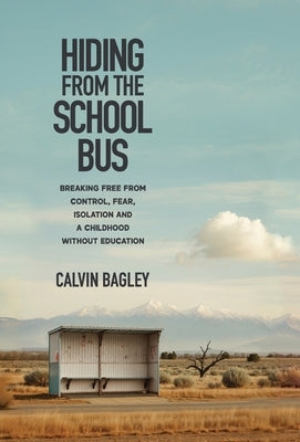 Hiding from the School Bus by Bagley, Calvin
