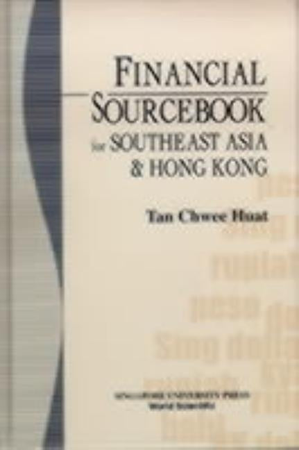 Financial Sourcebook for Southeast Asia and Hong Kong by Tan, Chwee Huat