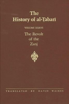 The History of Al-Ṭabarī Vol. 36: The Revolt of the Zanj A.D. 869-879/A.H. 255-265 by Waines, David