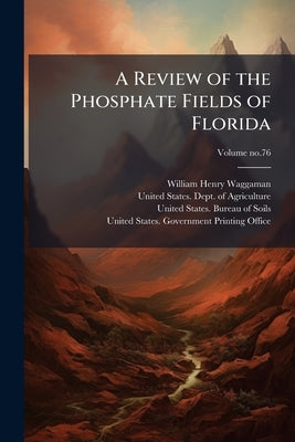 A Review of the Phosphate Fields of Florida by Waggaman, William Henry