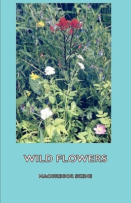 Wild Flowers by Skene, MacGregor