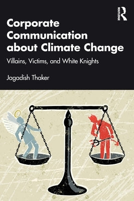 Corporate Communication about Climate Change: Villains, Victims, and White Knights by Thaker, Jagadish
