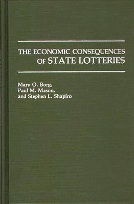 The Economic Consequences of State Lotteries by Borg, Mary O.