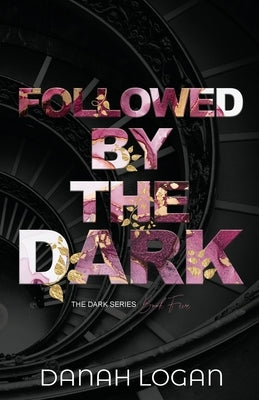 Followed by the Dark (Discreet Cover): A Dark Enemies-to-Lovers Age Gap Romantic Suspense Novel by Logan, Danah