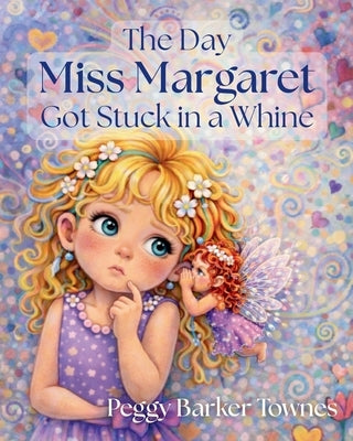 The Day Miss Margaret Got Stuck in a Whine by Townes, Peggy Barker