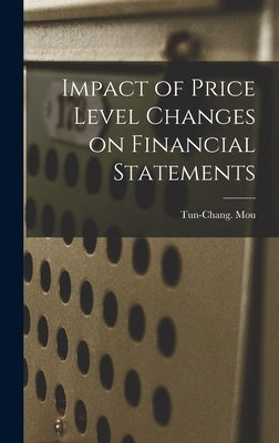 Impact of Price Level Changes on Financial Statements by Mou, Tun-Chang