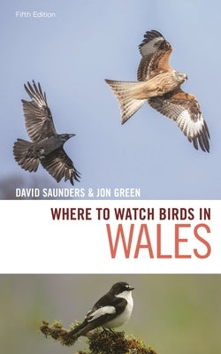 Where to Watch Birds in Wales by Saunders, David