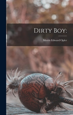 Dirty Boy by Opler, Morris Edward 1907-