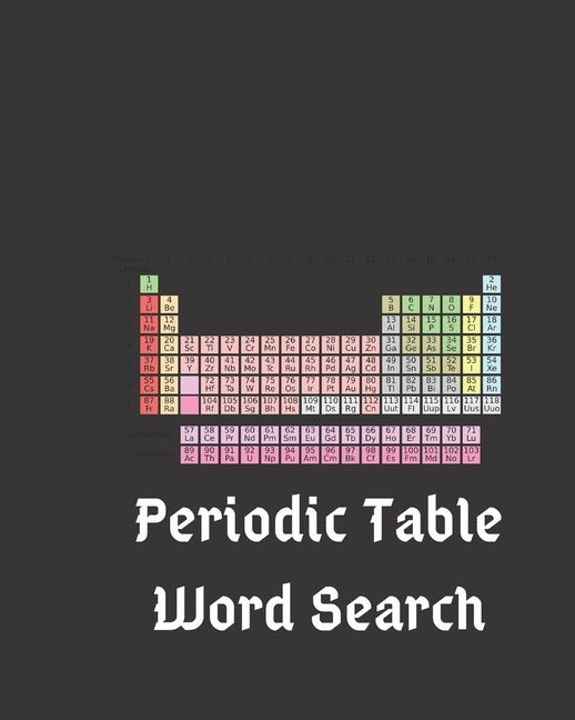 Periodic Table Word Search: Find All The Elements Of The Periodic Table And Then Some - 100 Puzzles With Solutions by Marie Word Search, Alexander