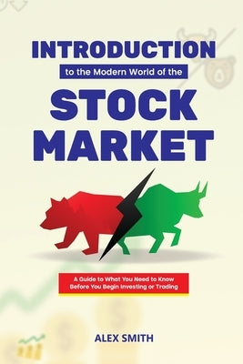 Introduction to the Modern World of the Stock market by Smith, Alex