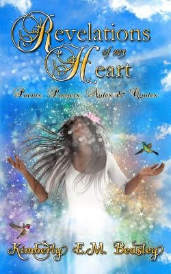 Revelations Of My Heart: Poems, Prayers, Notes and Quotes by Beasley, Kimberly E. M.