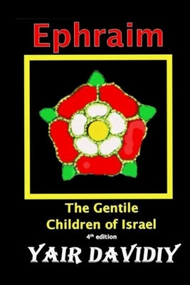 Ephraim. The Gentile Children of Israel by Davidiy, Yair