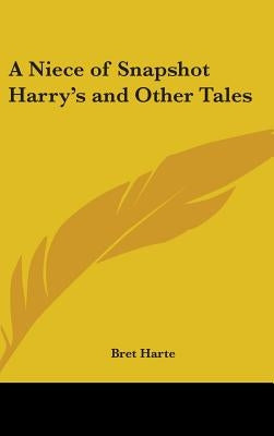 A Niece of Snapshot Harry's and Other Tales by Harte, Bret