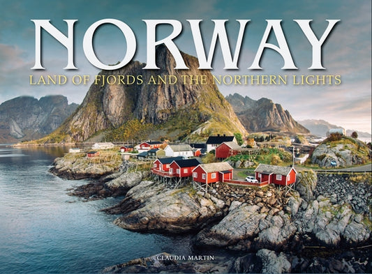 Norway: Land of Fjords and the Northern Lights by Martin, Claudia