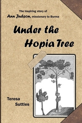 Under the Hopia Tree: The Life of Ann Judson by Suttles, Teresa