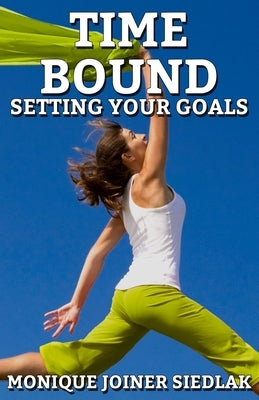 Time Bound: Setting Your Goals by Joiner Siedlak, Monique