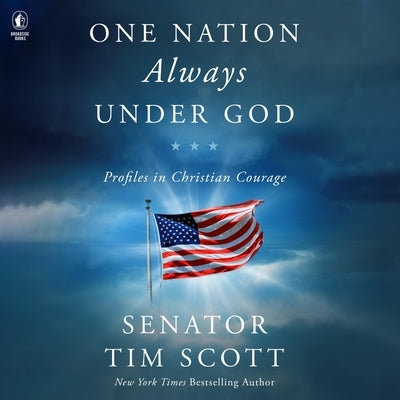 One Nation Always Under God: Profiles in Christian Courage by Scott, Tim