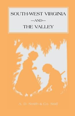 Southwest Virginia and the Valley by A D Smith and Co