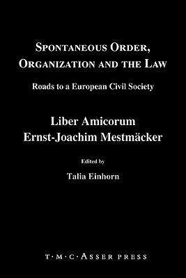 Spontaneous Order, Organization and the Law: Roads to a European Civil Society - Liber Amicorum Ernst-Joachim Mestmaecker by Einhorn, Talia