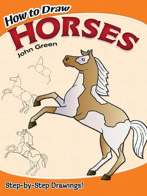 How to Draw Horses: Step-By-Step Drawings! by Green, John