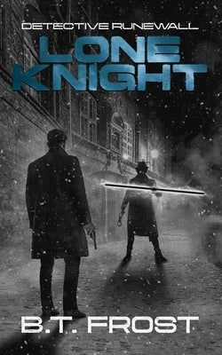 Detective Runewall: Lone Knight by Frost, B. T.