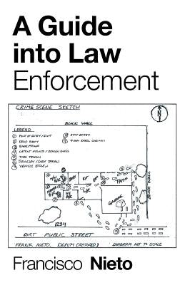 A Guide into Law Enforcement by Nieto, Francisco