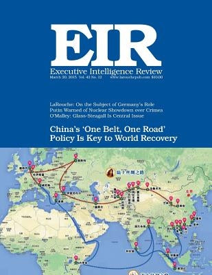 Executive Intelligence Review; Volume 42, Issue 12: Published March 20, 2015 by Larouche Jr, Lyndon H.
