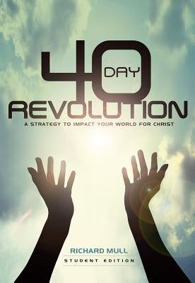 40-Day Revolution: A Strategy to Impact Your World for Christ by Mull, Richard D.