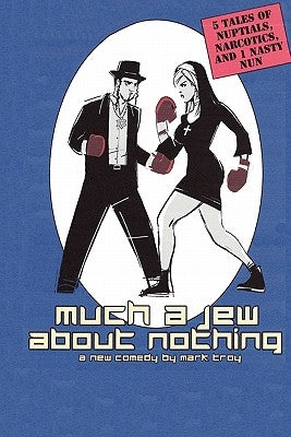 Much a Jew About Nothing - five short plays by Troy, Mark