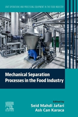 Mechanical Separation Processes in the Food Industry: Unit Operations and Processing Equipment in the Food Industry by Jafari, Seid Mahdi