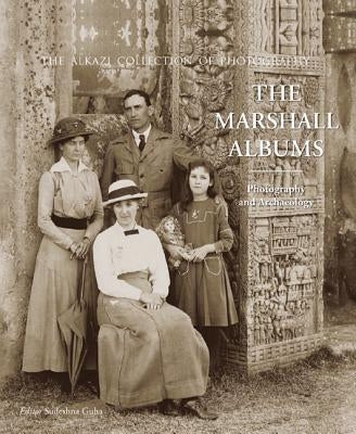 The Marshall Albums: Photography and Archaeology by Guha, Sudeshna