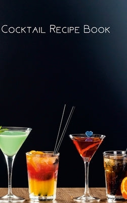Cocktail Recipe Book: Cocktail Log Book, Keep Track of Your Favorite Mixed Drink Recipes by Cozyhome