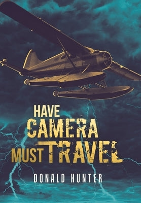 Have Camera, Must Travel by Hunter, Donald