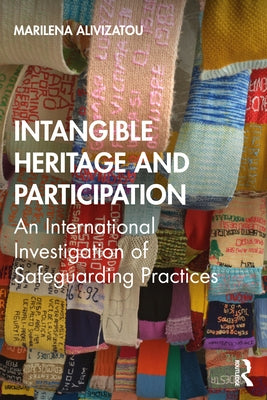 Intangible Heritage and Participation: Encounters with Safeguarding Practices by Alivizatou, Marilena