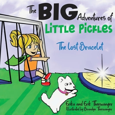 The BIG Adventures of Little Pickles: The Lost Bracelet by Therwanger, Erika
